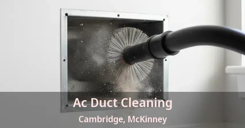 Ac Duct Cleaning Cambridge, McKinney - TX Ac Duct Cleaning Cambridge, McKinney - TX