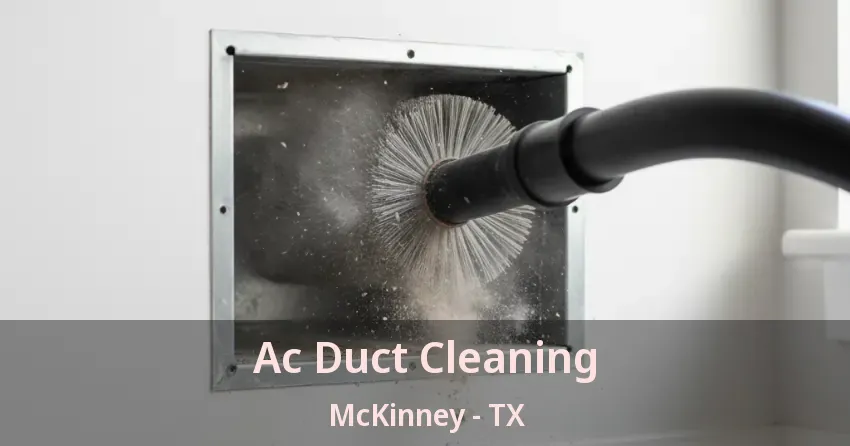 Ac Duct Cleaning McKinney - TX Ac Duct Cleaning McKinney - TX