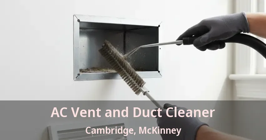 AC Vent and Duct Cleaner Cambridge, McKinney - TX AC Vent and Duct Cleaner Cambridge, McKinney - TX