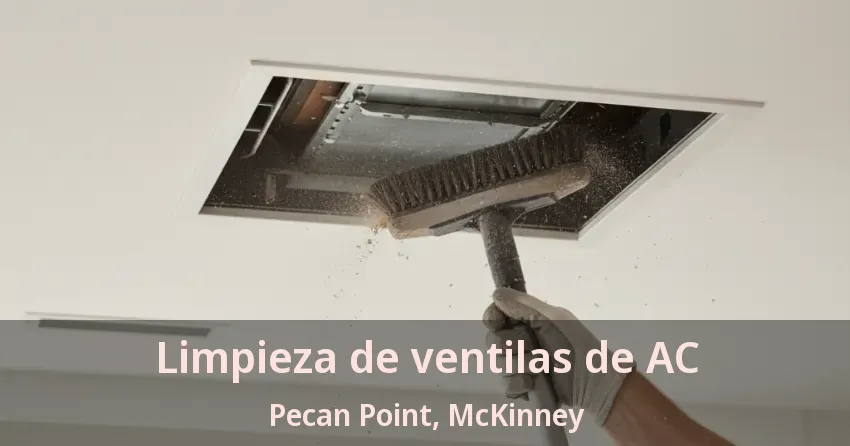 Limpieza de ventilas de AC Pecan Point, McKinney - TX Limpieza de ventilas de AC Pecan Point, McKinney - TX