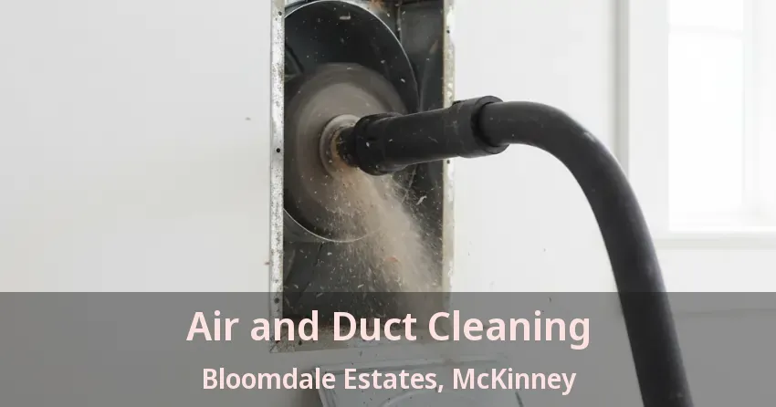 Air and Duct Cleaning Bloomdale Estates, McKinney - TX Air and Duct Cleaning Bloomdale Estates, McKinney - TX