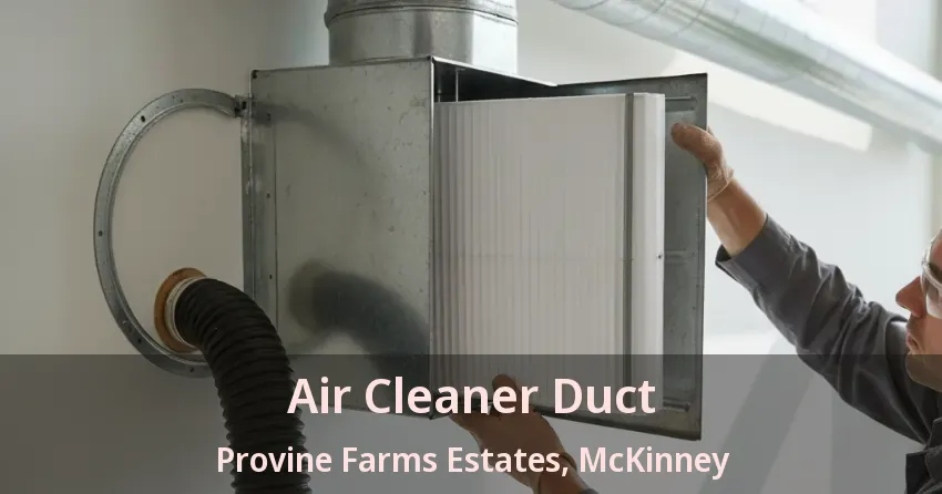 Air Cleaner Duct Provine Farms Estates, McKinney - TX Air Cleaner Duct Provine Farms Estates, McKinney - TX