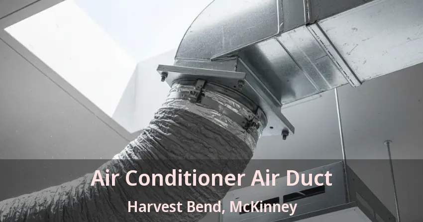 Air Conditioner Air Duct Harvest Bend, McKinney - TX Air Conditioner Air Duct Harvest Bend, McKinney - TX