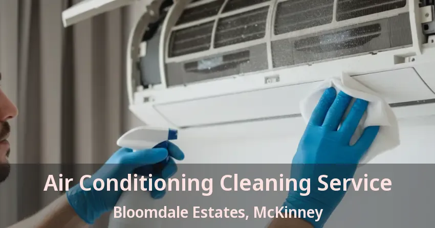Air Conditioning Cleaning Service Bloomdale Estates, McKinney - TX Air Conditioning Cleaning Service Bloomdale Estates, McKinney - TX