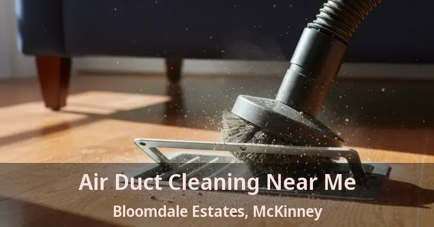 Air Duct Cleaning Near Me Bloomdale Estates, McKinney - TX Air Duct Cleaning Near Me Bloomdale Estates, McKinney - TX