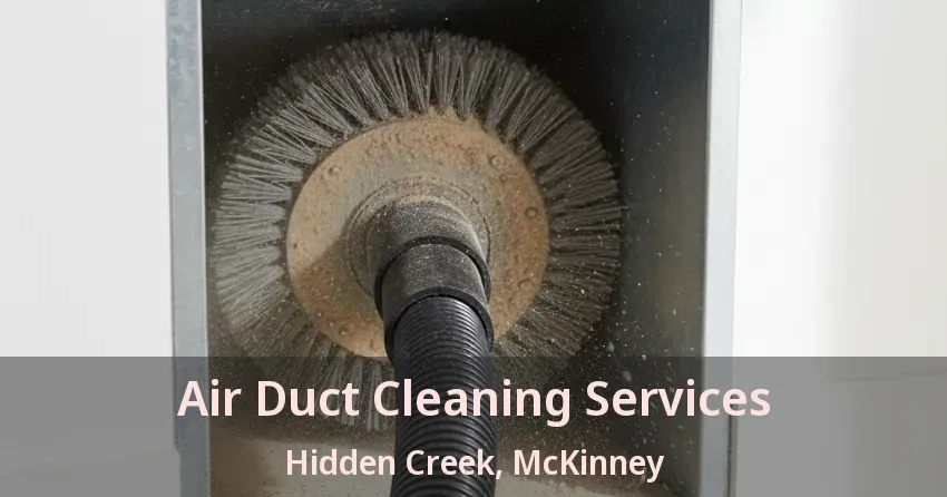 Air Duct Cleaning Services Hidden Creek, McKinney - TX Air Duct Cleaning Services Hidden Creek, McKinney - TX