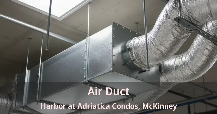 Air Duct Harbor at Adriatica Condos, McKinney - TX Air Duct Harbor at Adriatica Condos, McKinney - TX