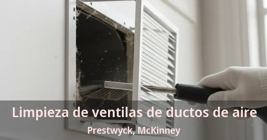 Limpieza de ventilas de ductos de aire Prestwyck, McKinney - TX Limpieza de ventilas de ductos de aire Prestwyck, McKinney - TX