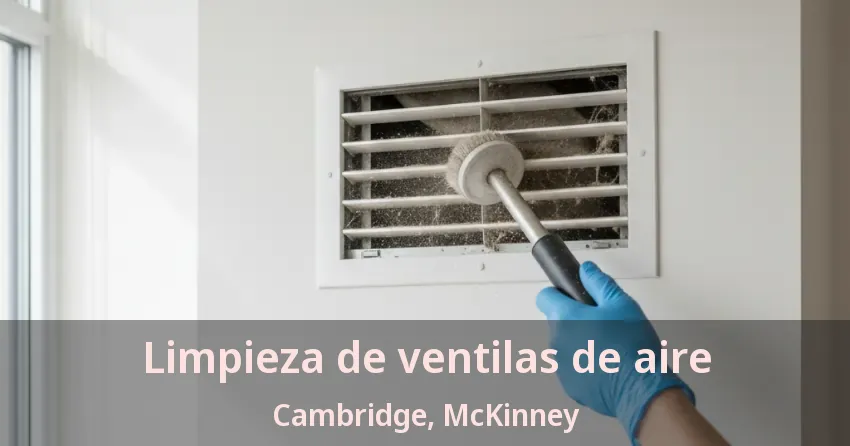 Limpieza de ventilas de aire Cambridge, McKinney - TX