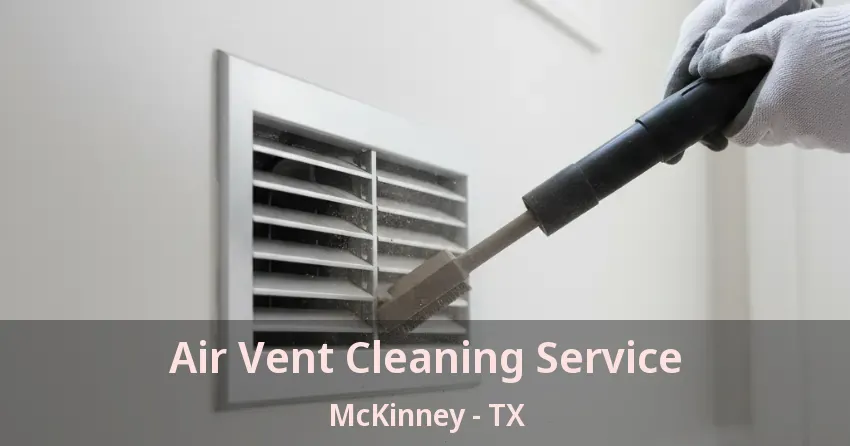 Air Vent Cleaning Service McKinney - TX Air Vent Cleaning Service McKinney - TX