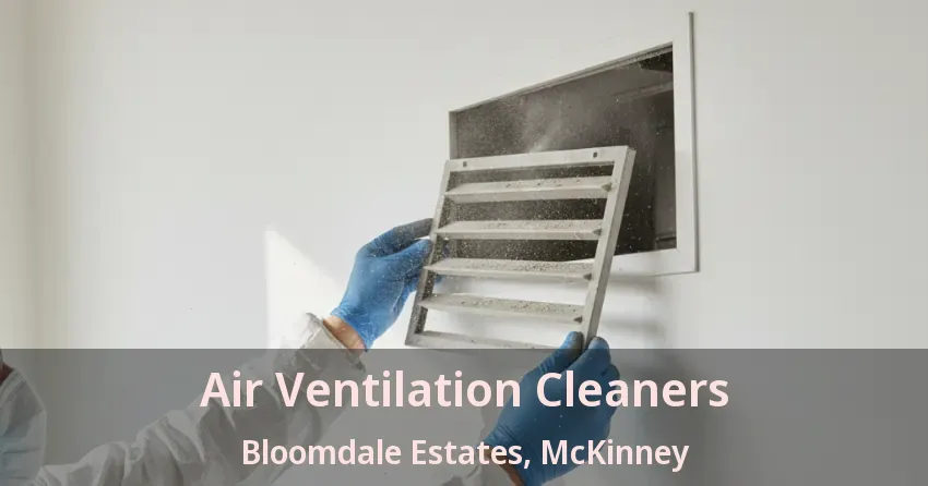 Air Ventilation Cleaners Bloomdale Estates, McKinney - TX