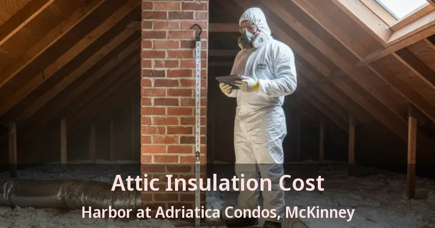 Attic Insulation Cost Harbor at Adriatica Condos, McKinney - TX Attic Insulation Cost Harbor at Adriatica Condos, McKinney - TX