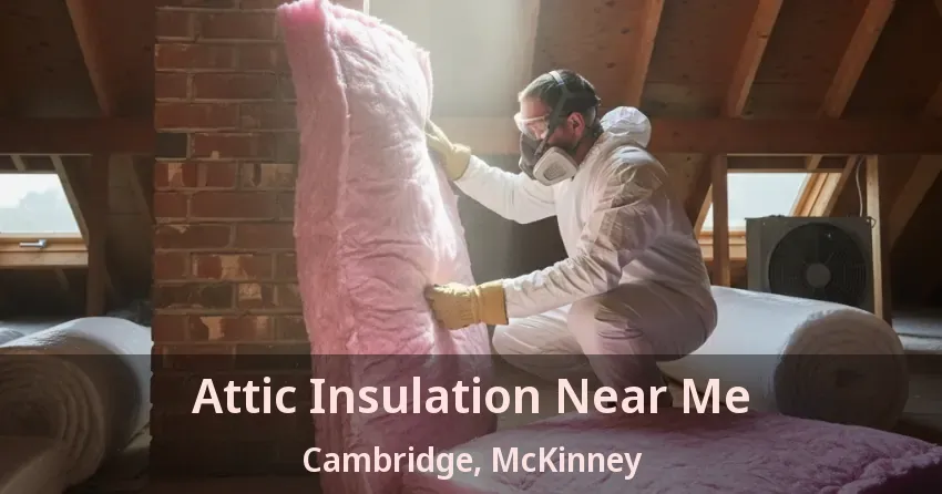 Attic Insulation Near Me Cambridge, McKinney - TX Attic Insulation Near Me Cambridge, McKinney - TX