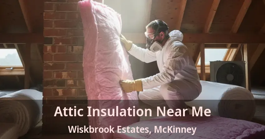 Attic Insulation Near Me Wiskbrook Estates, McKinney - TX Attic Insulation Near Me Wiskbrook Estates, McKinney - TX