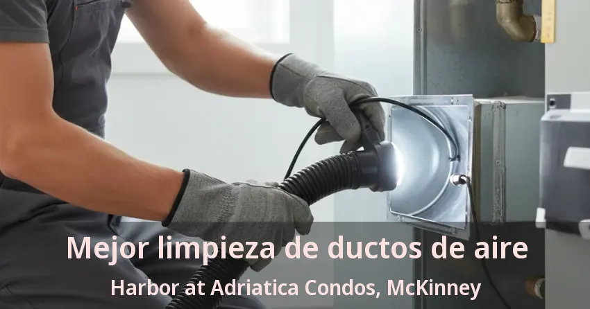 Mejor limpieza de ductos de aire Harbor at Adriatica Condos, McKinney - TX