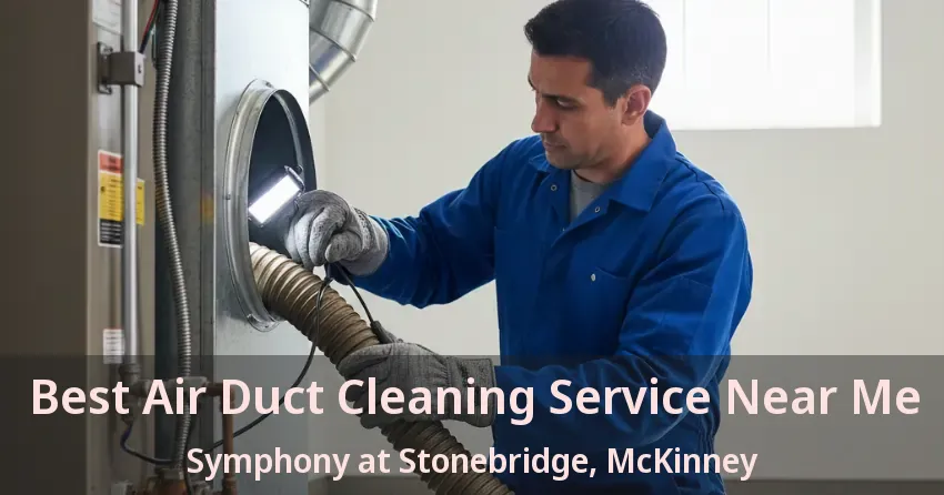Best Air Duct Cleaning Service Near Me Symphony at Stonebridge, McKinney - TX