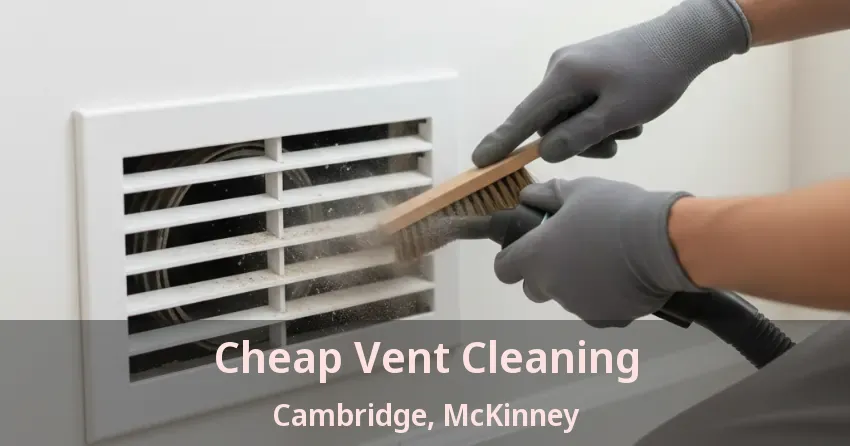 Cheap Vent Cleaning Cambridge, McKinney - TX Cheap Vent Cleaning Cambridge, McKinney - TX