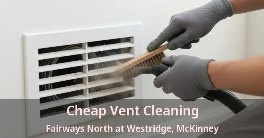 Cheap Vent Cleaning Fairways North at Westridge, McKinney - TX Cheap Vent Cleaning Fairways North at Westridge, McKinney - TX
