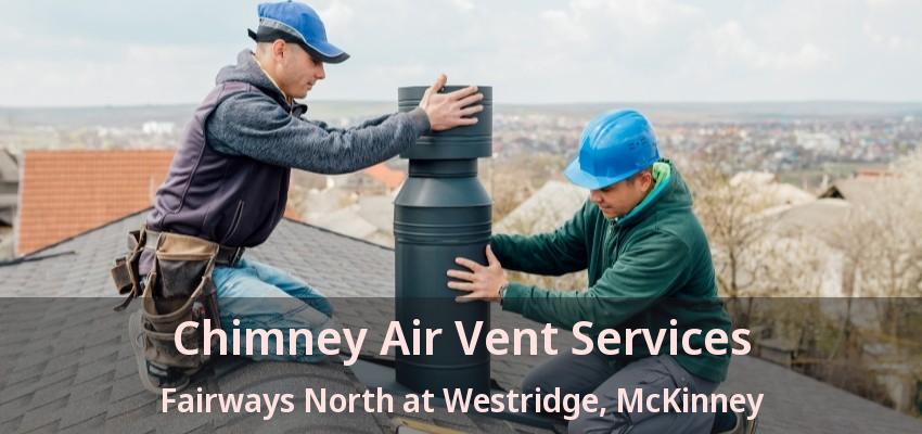 Chimney Air Vent Services Fairways North at Westridge, McKinney - TX Chimney Air Vent Services Fairways North at Westridge, McKinney - TX