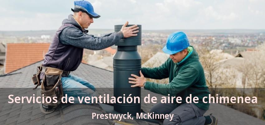 Servicios de ventilación de aire de chimenea Prestwyck, McKinney - TX Servicios de ventilación de aire de chimenea Prestwyck, McKinney - TX