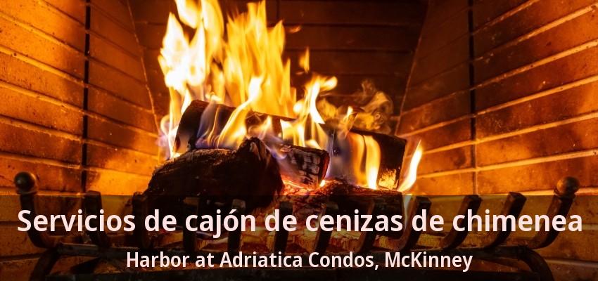 Servicios de cajón de cenizas de chimenea Harbor at Adriatica Condos, McKinney - TX Servicios de cajón de cenizas de chimenea Harbor at Adriatica Condos, McKinney - TX