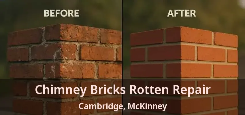Chimney Bricks Rotten Repair Cambridge, McKinney - TX Chimney Bricks Rotten Repair Cambridge, McKinney - TX
