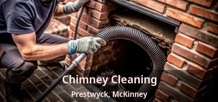 Chimney Cleaning Prestwyck, McKinney - TX Chimney Cleaning Prestwyck, McKinney - TX
