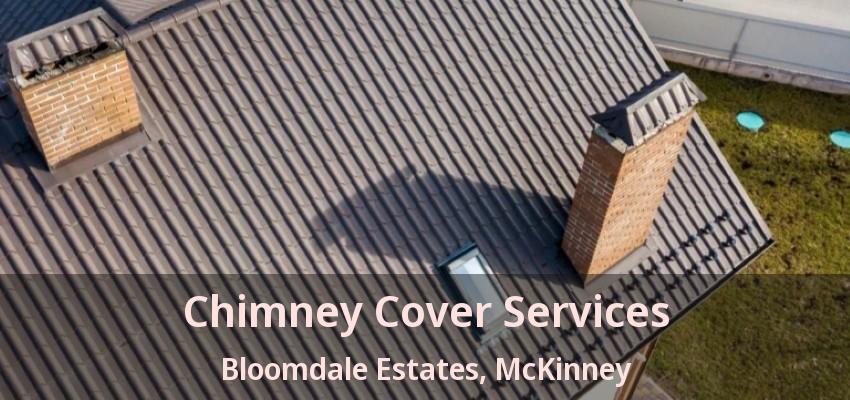 Chimney Cover Services Bloomdale Estates, McKinney - TX