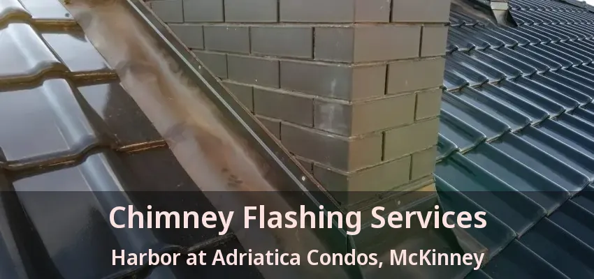Chimney Flashing Services Harbor at Adriatica Condos, McKinney - TX