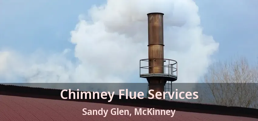 Chimney Flue Services Sandy Glen, McKinney - TX Chimney Flue Services Sandy Glen, McKinney - TX
