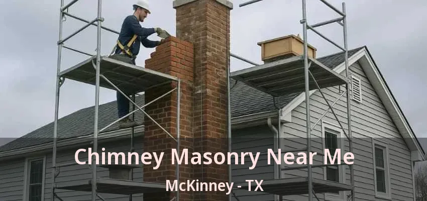 Chimney Masonry Near Me McKinney - TX Chimney Masonry Near Me McKinney - TX