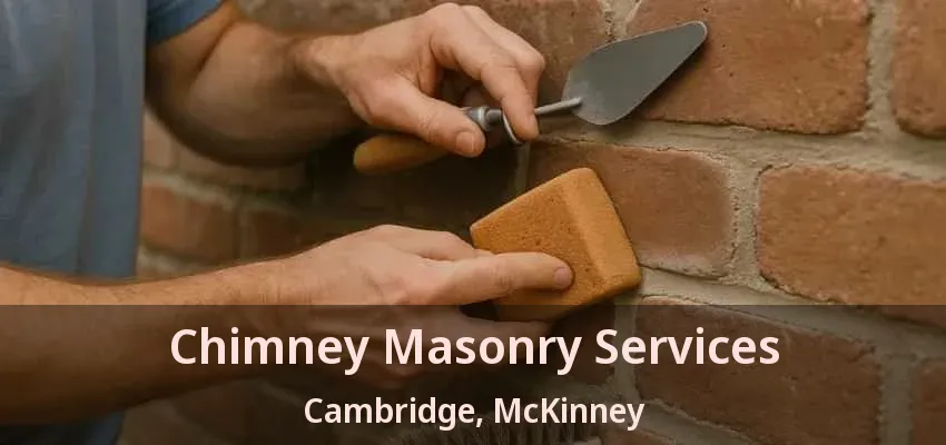 Chimney Masonry Services Cambridge, McKinney - TX Chimney Masonry Services Cambridge, McKinney - TX
