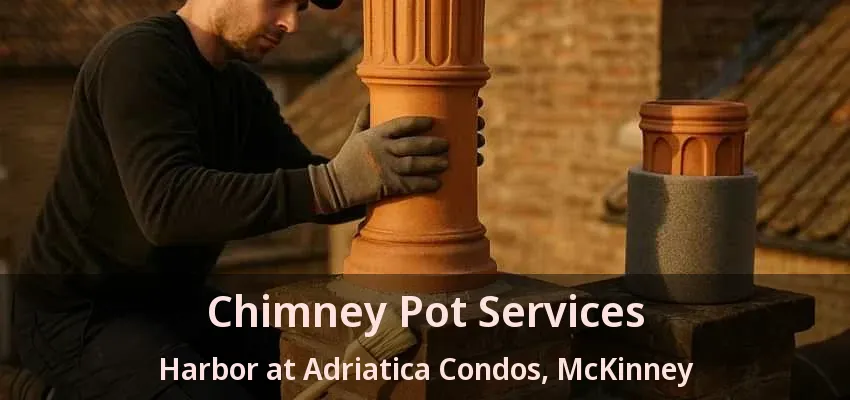 Chimney Pot Services Harbor at Adriatica Condos, McKinney - TX Chimney Pot Services Harbor at Adriatica Condos, McKinney - TX