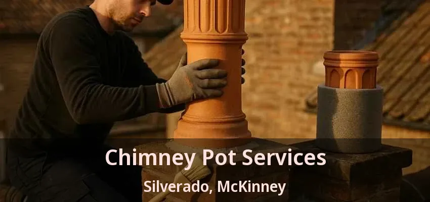Chimney Pot Services Silverado, McKinney - TX