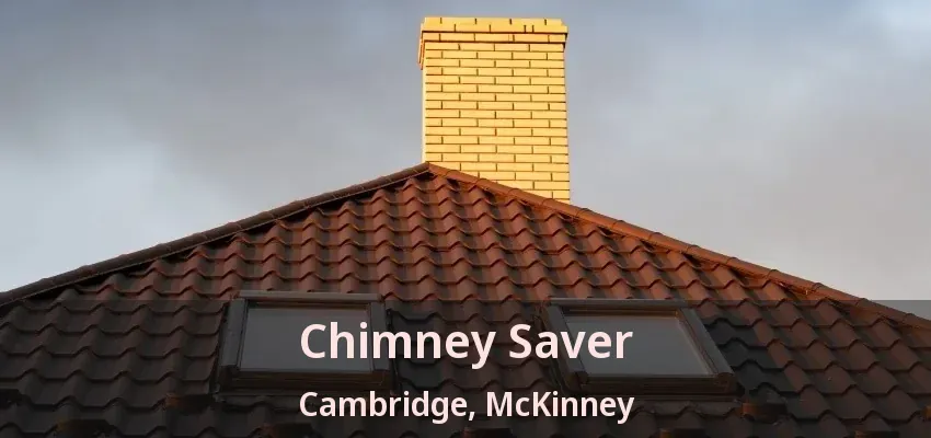 Chimney Saver Cambridge, McKinney - TX Chimney Saver Cambridge, McKinney - TX