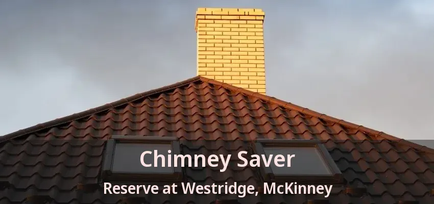 Chimney Saver Reserve at Westridge, McKinney - TX Chimney Saver Reserve at Westridge, McKinney - TX