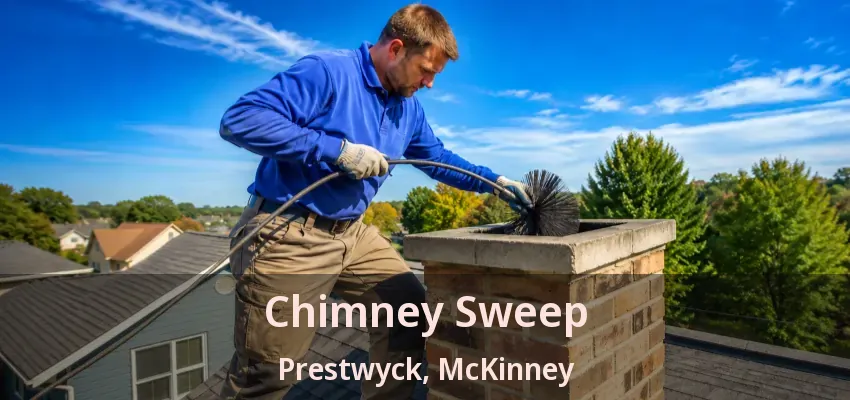 Chimney Sweep Prestwyck, McKinney - TX Chimney Sweep Prestwyck, McKinney - TX