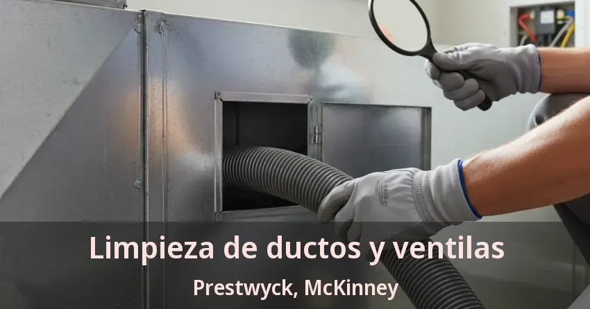 Limpieza de ductos y ventilas Prestwyck, McKinney - TX