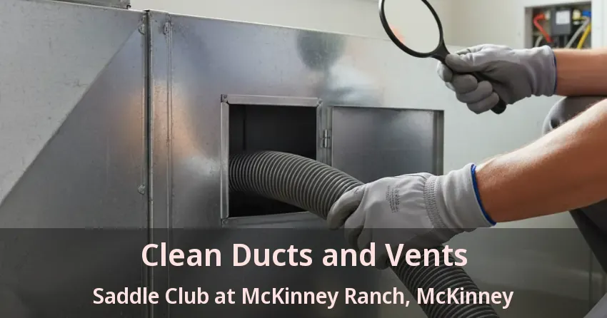 Clean Ducts and Vents Saddle Club at McKinney Ranch, McKinney - TX Clean Ducts and Vents Saddle Club at McKinney Ranch, McKinney - TX