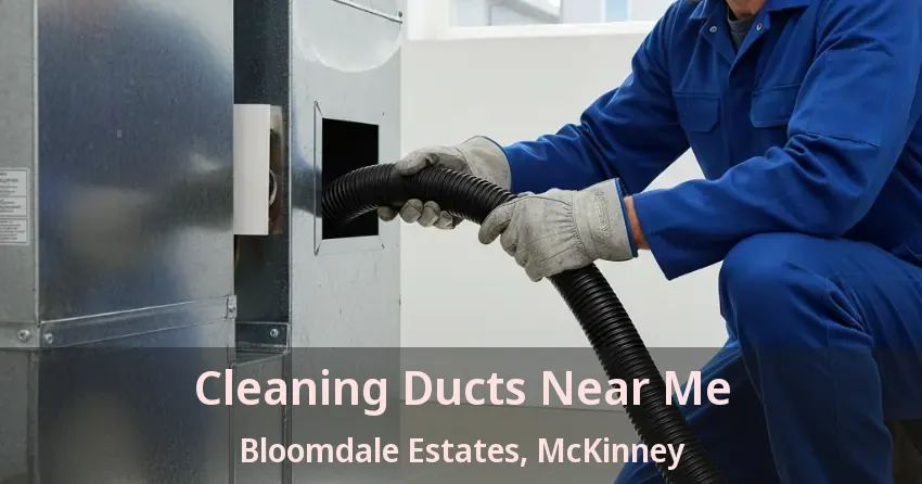 Cleaning Ducts Near Me Bloomdale Estates, McKinney - TX Cleaning Ducts Near Me Bloomdale Estates, McKinney - TX