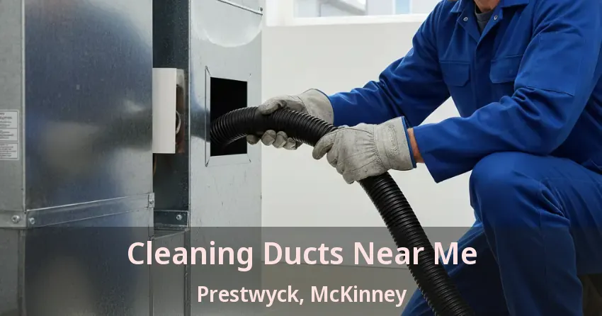 Cleaning Ducts Near Me Prestwyck, McKinney - TX Cleaning Ducts Near Me Prestwyck, McKinney - TX
