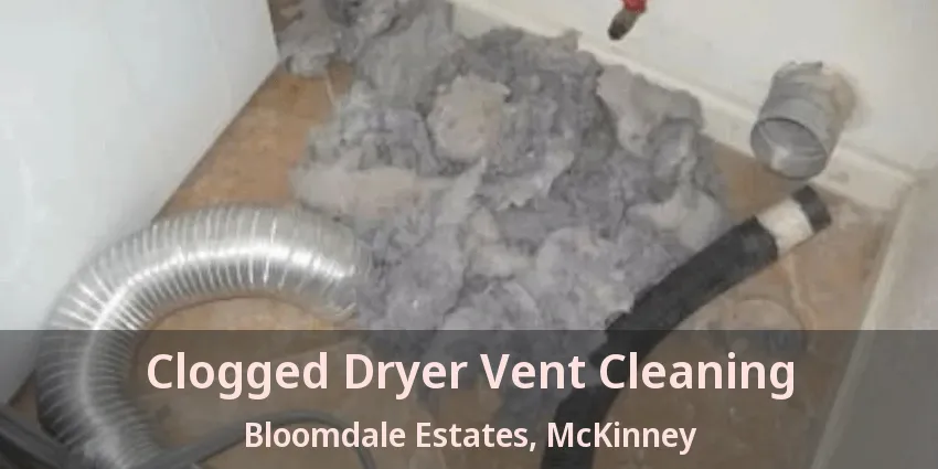 Clogged Dryer Vent Cleaning Bloomdale Estates, McKinney - TX Clogged Dryer Vent Cleaning Bloomdale Estates, McKinney - TX