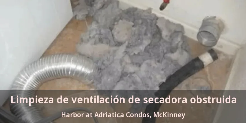 Limpieza de ventilación de secadora obstruida Harbor at Adriatica Condos, McKinney - TX Limpieza de ventilación de secadora obstruida Harbor at Adriatica Condos, McKinney - TX