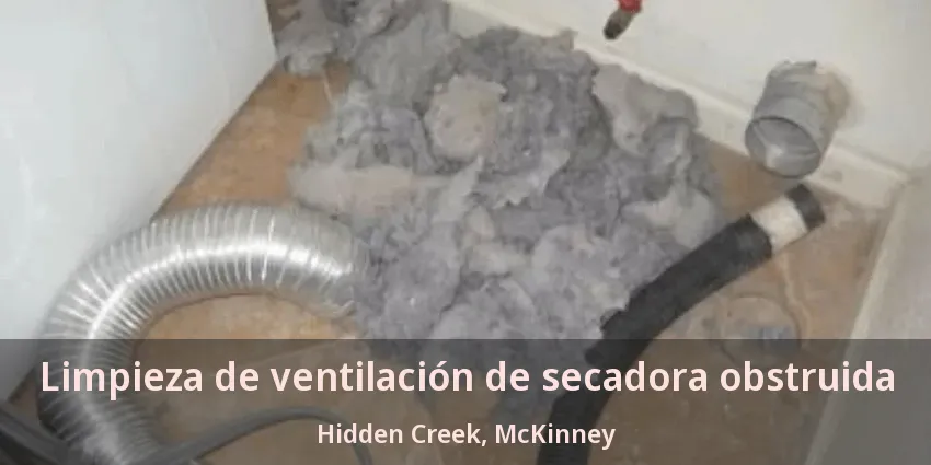Limpieza de ventilación de secadora obstruida Hidden Creek, McKinney - TX Limpieza de ventilación de secadora obstruida Hidden Creek, McKinney - TX