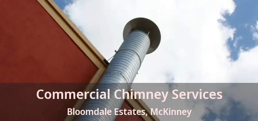 Commercial Chimney Services Bloomdale Estates, McKinney - TX Commercial Chimney Services Bloomdale Estates, McKinney - TX