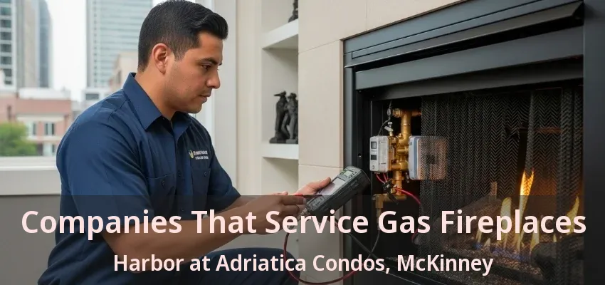 Companies That Service Gas Fireplaces Harbor at Adriatica Condos, McKinney - TX
