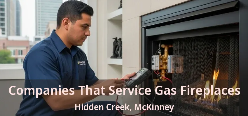 Companies That Service Gas Fireplaces Hidden Creek, McKinney - TX Companies That Service Gas Fireplaces Hidden Creek, McKinney - TX