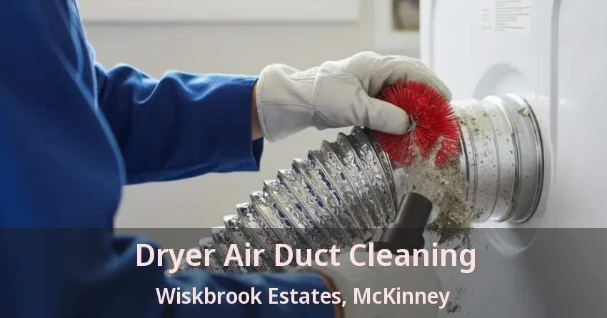 Dryer Air Duct Cleaning Wiskbrook Estates, McKinney - TX Dryer Air Duct Cleaning Wiskbrook Estates, McKinney - TX