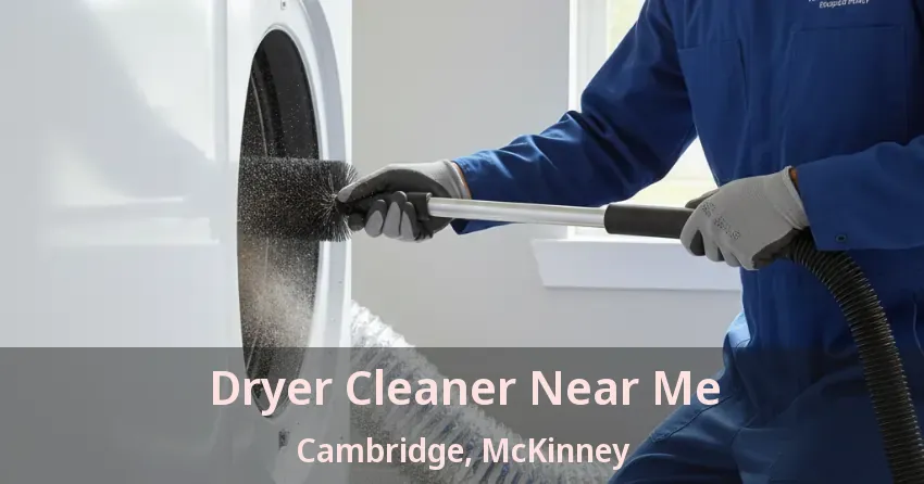 Dryer Cleaner Near Me Cambridge, McKinney - TX