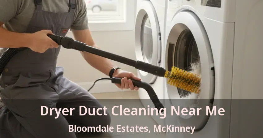 Dryer Duct Cleaning Near Me Bloomdale Estates, McKinney - TX Dryer Duct Cleaning Near Me Bloomdale Estates, McKinney - TX